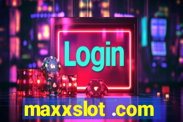 maxxslot .com